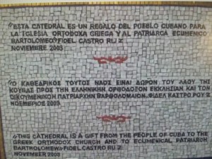 The official inscription depicting the consecration, written in Spanish, Greek, and English, reads: “This Cathedral is a gift from the people of Cuba to the Greek Orthodox Church and to Ecumenical Patriarch Bartholomew – Fidel Castro Ruz November 2003.”